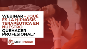 Webinar - ¿Qué es la Hipnosis terapéutica en nuestro quehacer profesional?
